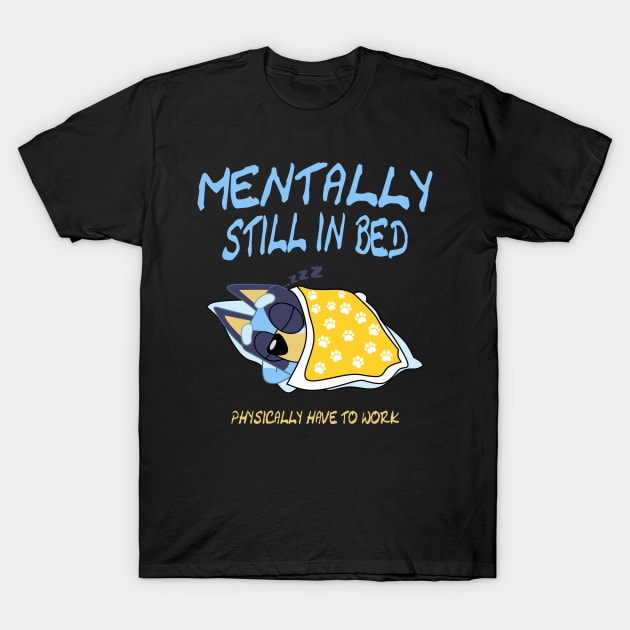 mentally still in bed T-Shirt by screamousking